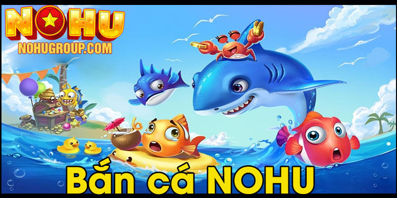 Bắn cá NOHU