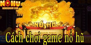 Cách chơi game nổ hũ trực tuyến