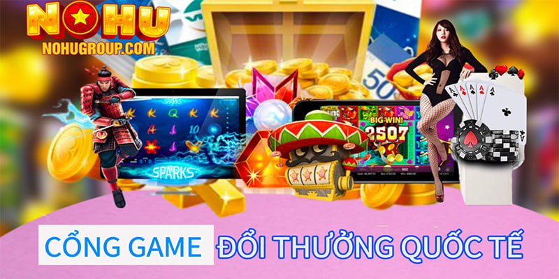 Cổng game đổi thưởng quốc tế