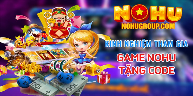 Kinh nghiêm tham gia game NOHU tặng code